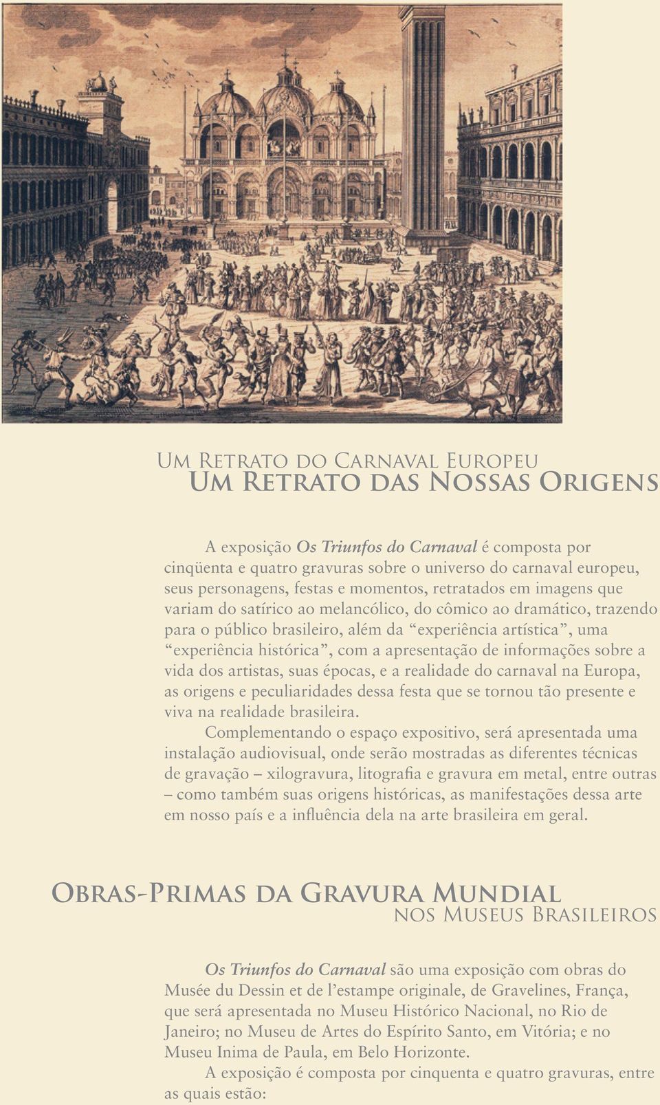 com a apresentação de informações sobre a vida dos artistas, suas épocas, e a realidade do carnaval na Europa, as origens e peculiaridades dessa festa que se tornou tão presente e viva na realidade