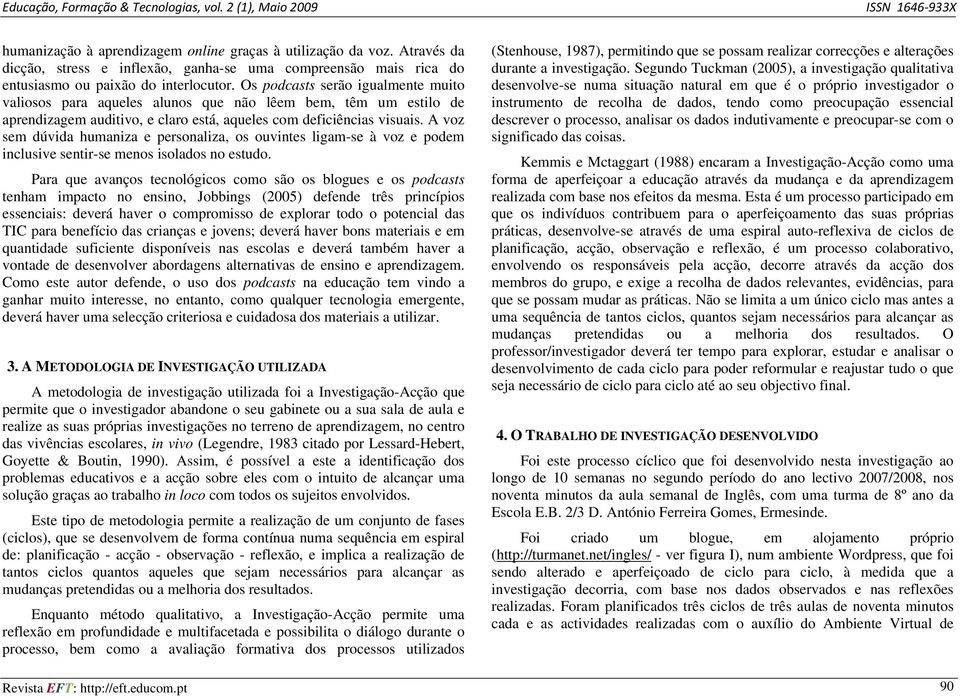 A voz sem dúvida humaniza e personaliza, os ouvintes ligam-se à voz e podem inclusive sentir-se menos isolados no estudo.