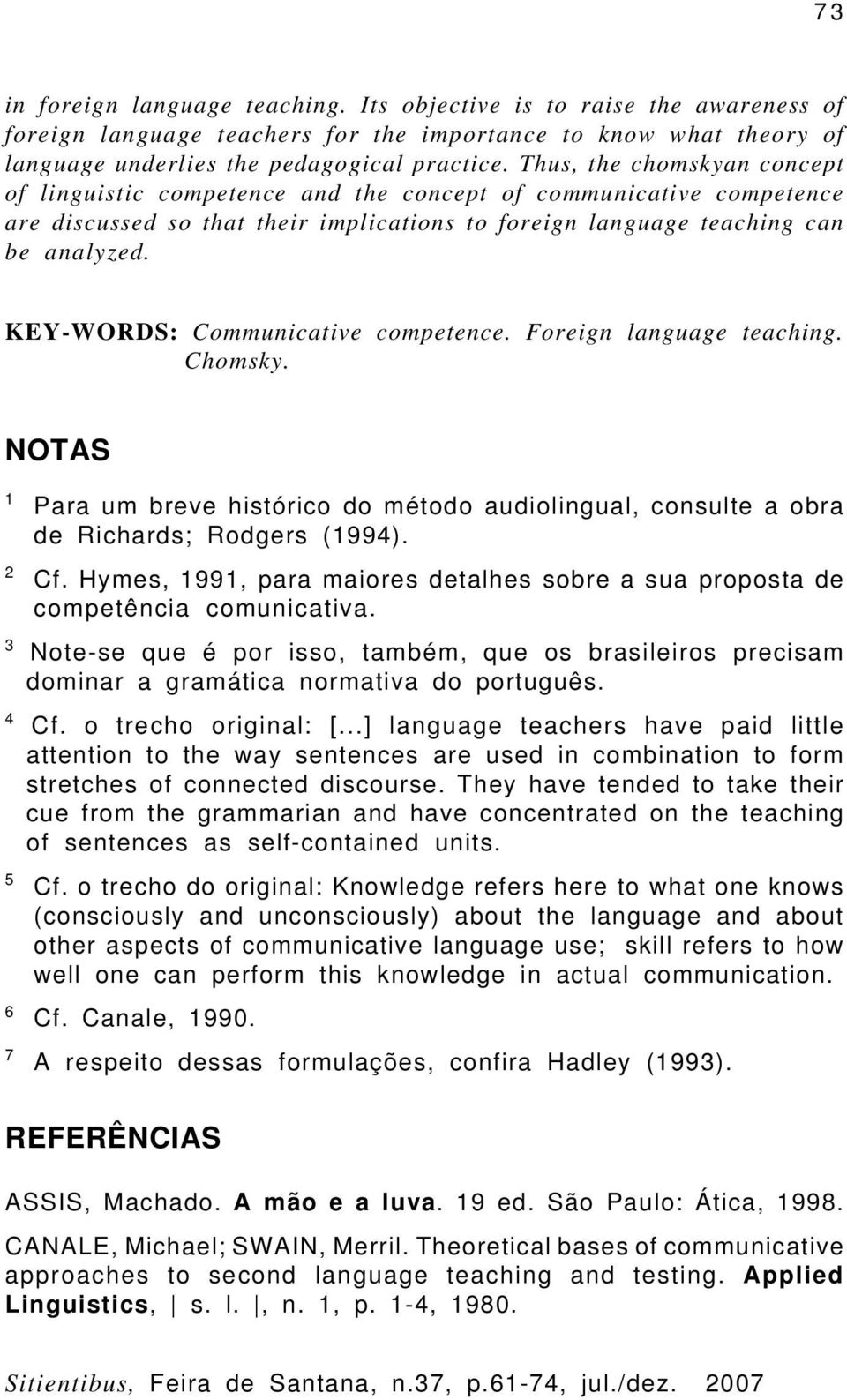 KEY-WORDS: Communicative competence. Foreign language teaching. Chomsky. NOTAS 1 2 Para um breve histórico do método audiolingual, consulte a obra de Richards; Rodgers (1994). Cf.