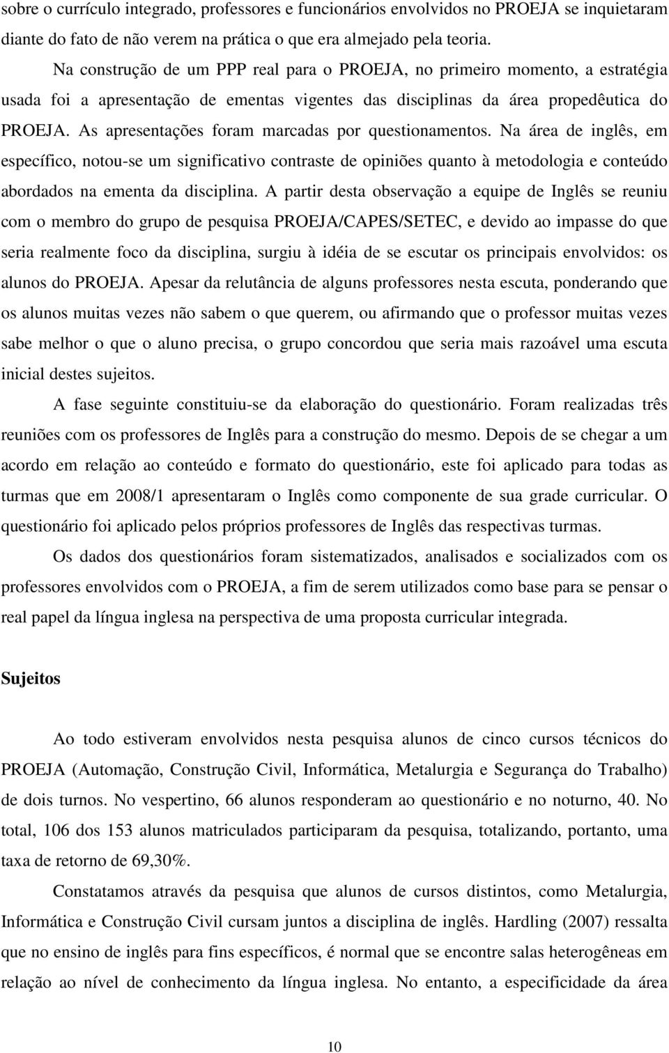 As apresentações foram marcadas por questionamentos.