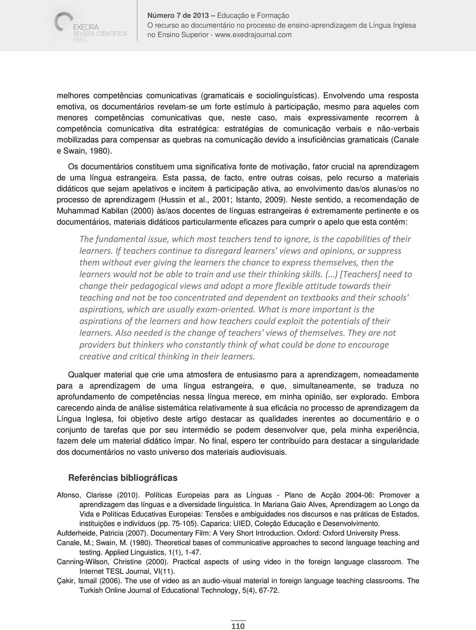 à competência comunicativa dita estratégica: estratégias de comunicação verbais e não-verbais mobilizadas para compensar as quebras na comunicação devido a insuficiências gramaticais (Canale e Swain,