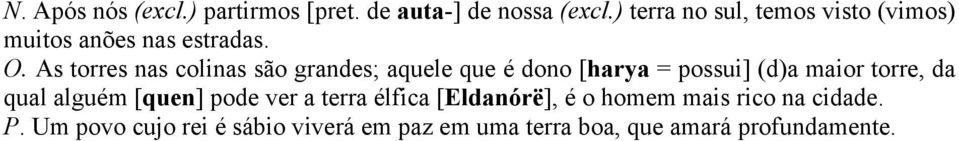 As torres nas colinas são grandes; aquele que é dono [harya = possui] (d)a maior torre, da qual