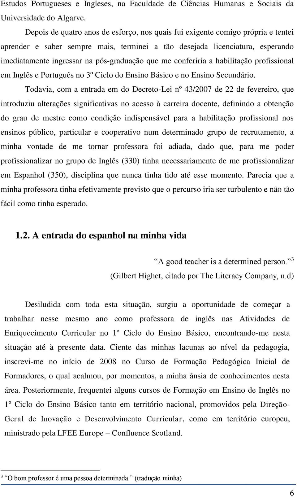 que me conferiria a habilitação profissional em Inglês e Português no 3º Ciclo do Ensino Básico e no Ensino Secundário.