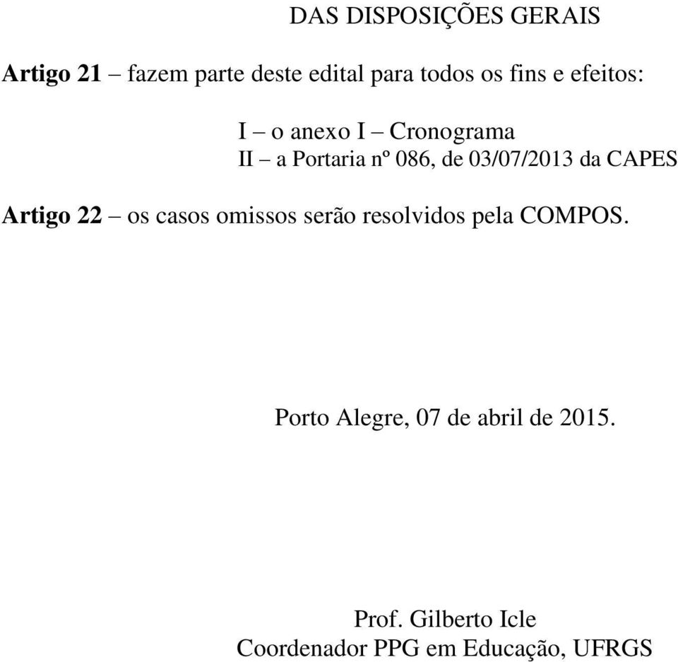 da CAPES Artigo 22 os casos omissos serão resolvidos pela COMPOS.