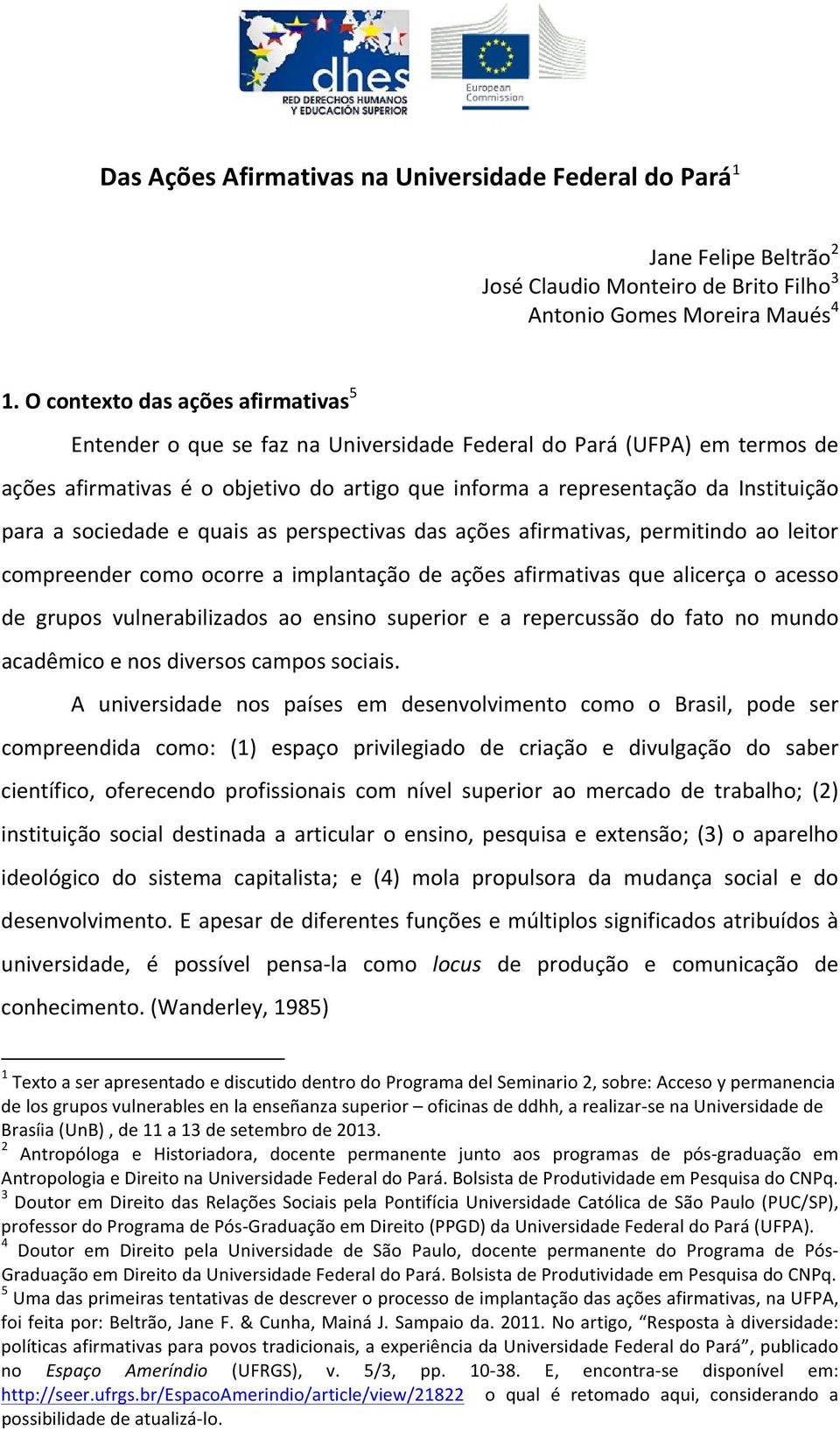 sociedade e quais as perspectivas das ações afirmativas, permitindo ao leitor compreender como ocorre a implantação de ações afirmativas que alicerça o acesso de grupos vulnerabilizados ao ensino