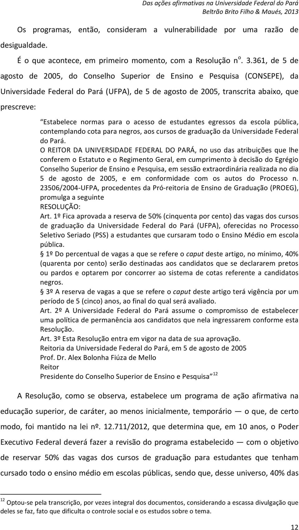 para o acesso de estudantes egressos da escola pública, contemplando cota para negros, aos cursos de graduação da Universidade Federal do Pará.