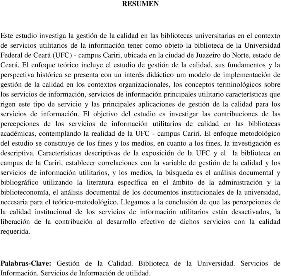 El enfoque teórico incluye el estudio de gestión de la calidad, sus fundamentos y la perspectiva histórica se presenta con un interés didáctico um modelo de implementación de gestión de la calidad en