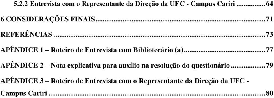 .. 73 APÊNDICE 1 Roteiro de Entrevista com Bibliotecário (a).