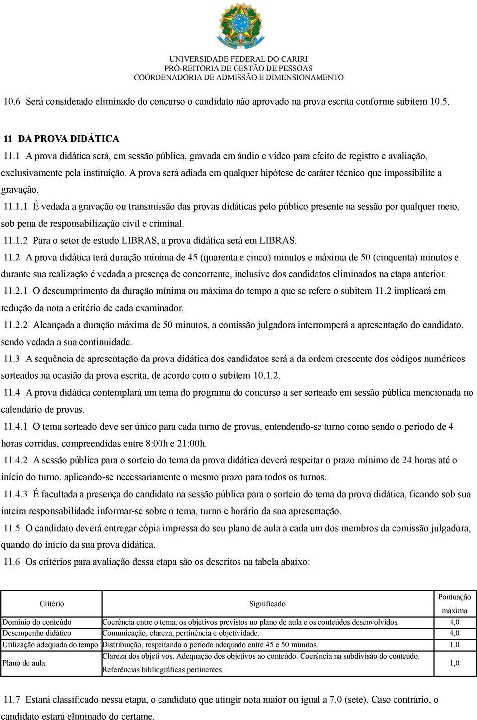 A prova será adiada em qualquer hipótese de caráter técnico que impossibilite a gravação. 11