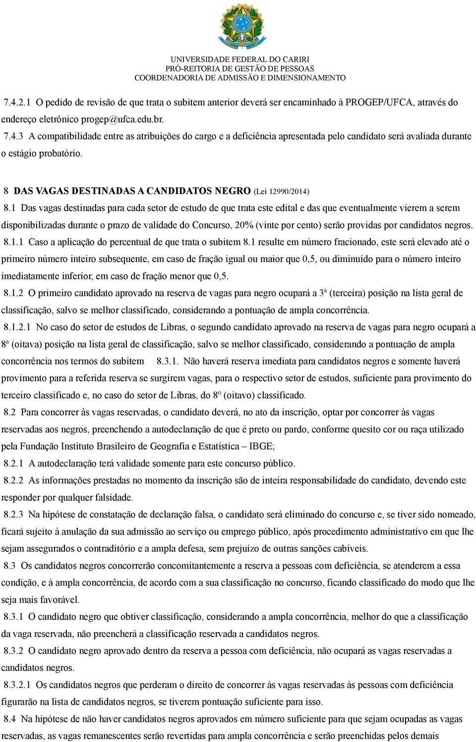 1 Das vagas destinadas para cada setor de estudo de que trata este edital e das que eventualmente vierem a serem disponibilizadas durante o prazo de validade do Concurso, 20% (vinte por cento) serão