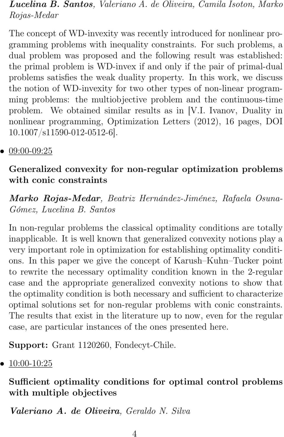 property. In this work, we discuss the notion of WD-invexity for two other types of non-linear programming problems: the multiobjective problem and the continuous-time problem.