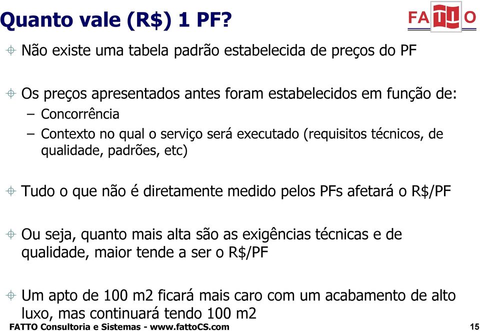 Contexto no qual o serviço será executado (requisitos técnicos, de qualidade, padrões, etc) Tudo o que não é diretamente medido pelos PFs