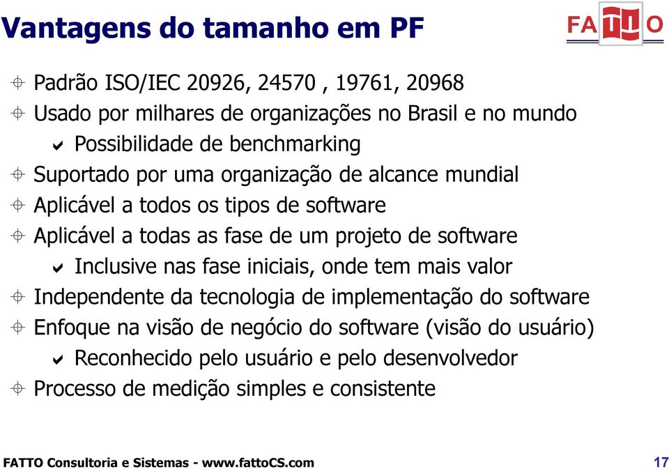 benchmarking Suportado por uma organização de alcance mundial Aplicável a todos os tipos de software Aplicável a todas as fase de um projeto de