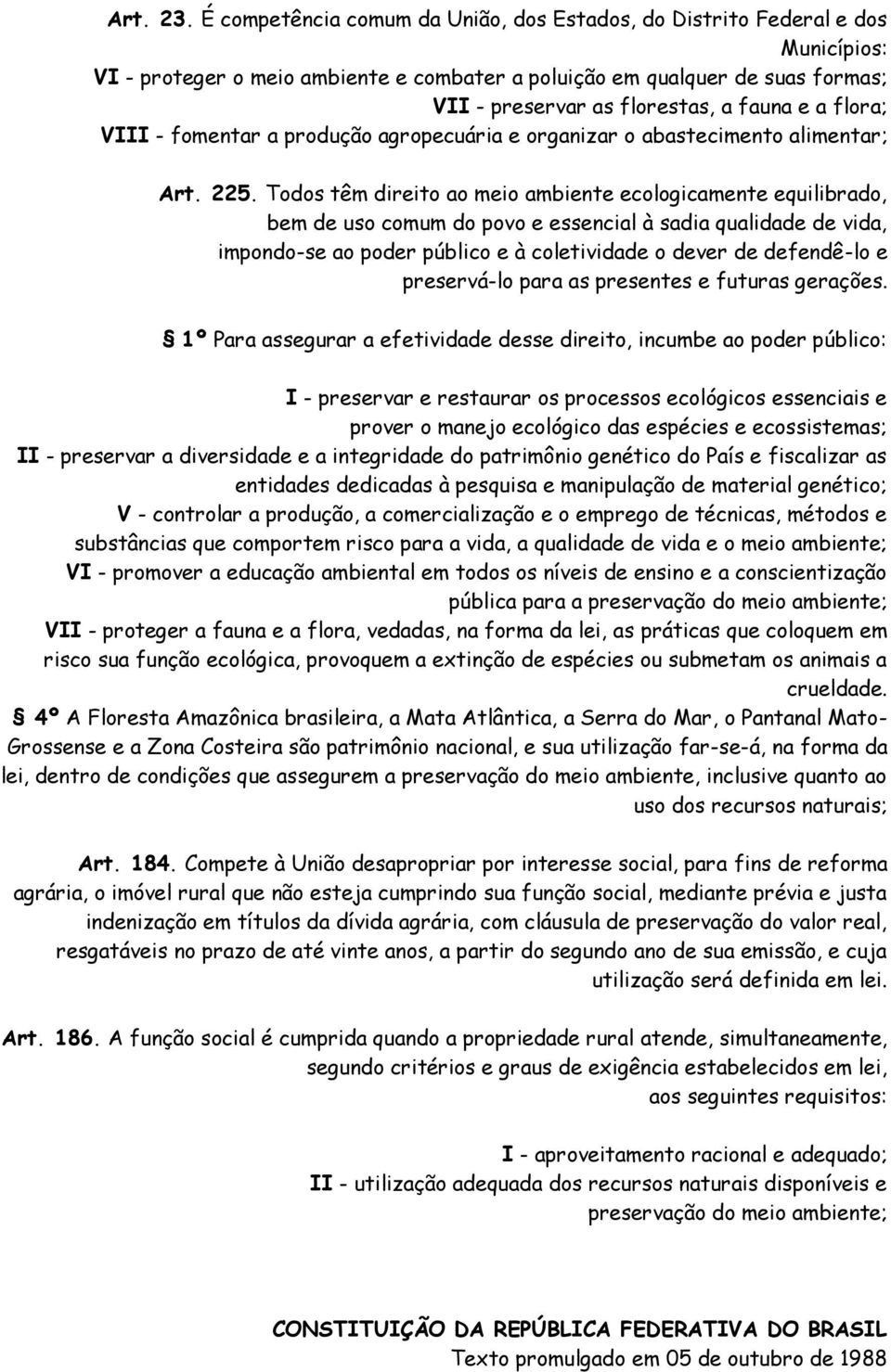 e a flora; VIII - fomentar a produção agropecuária e organizar o abastecimento alimentar; Art. 225.