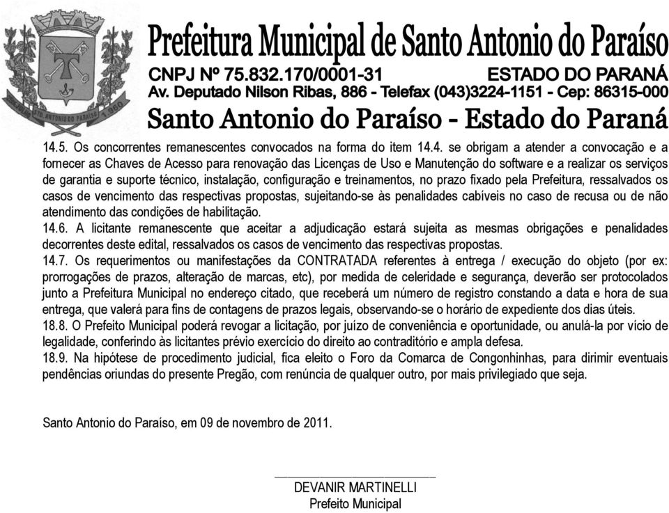 sujeitando-se às penalidades cabíveis no caso de recusa ou de não atendimento das condições de habilitação. 14.6.