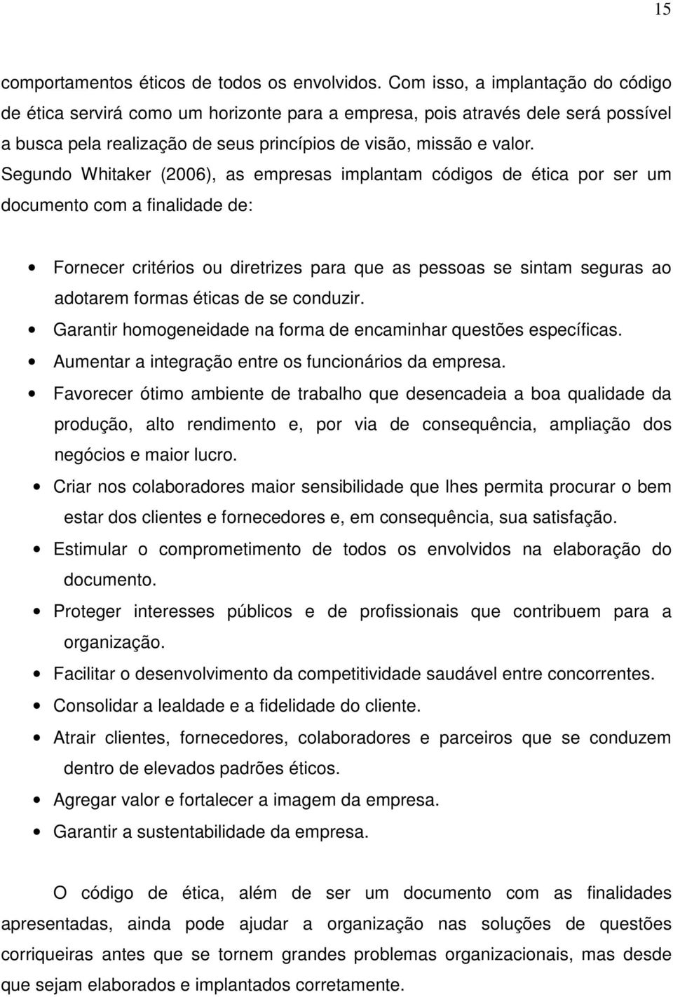 Segundo Whitaker (2006), as empresas implantam códigos de ética por ser um documento com a finalidade de: Fornecer critérios ou diretrizes para que as pessoas se sintam seguras ao adotarem formas