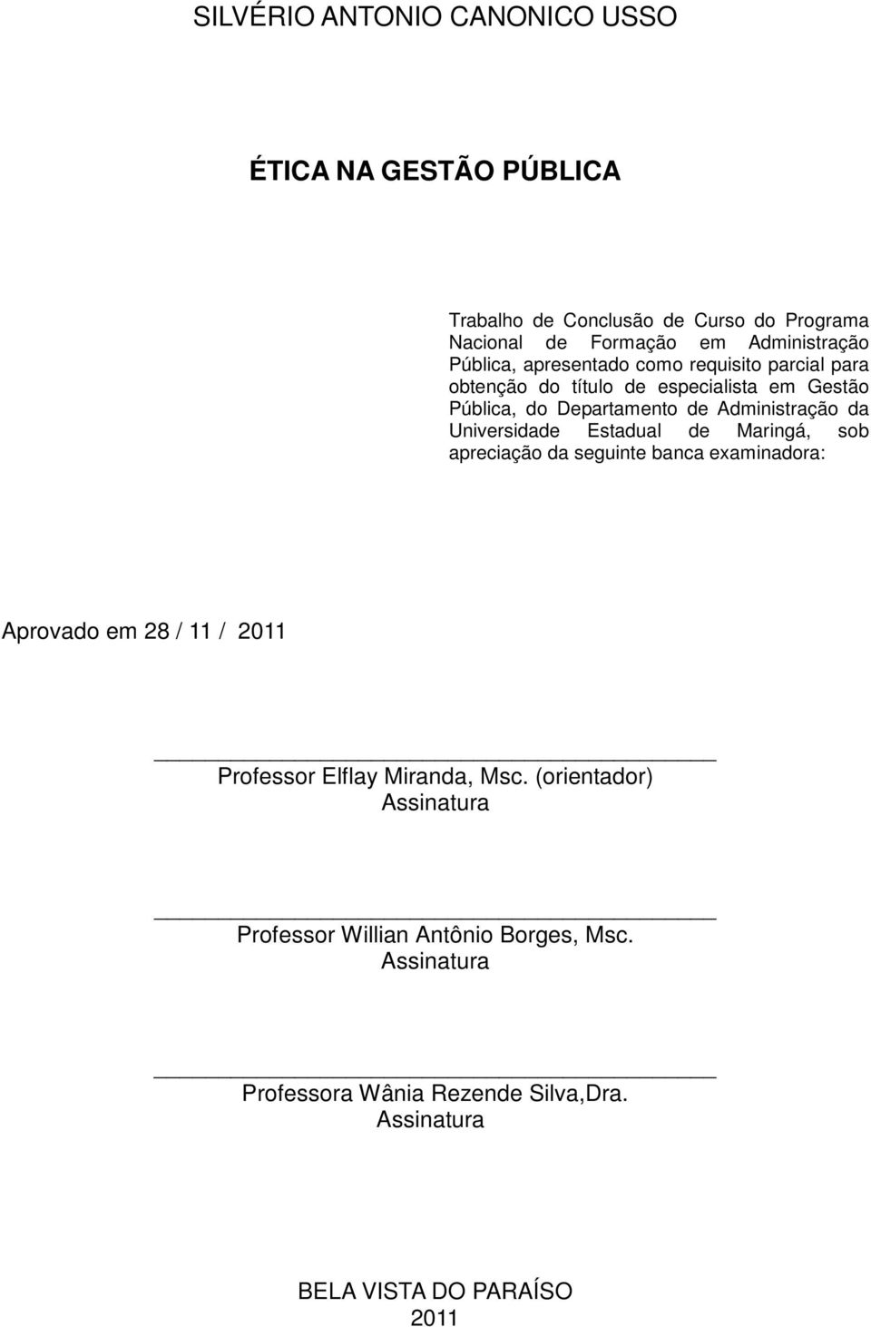 Universidade Estadual de Maringá, sob apreciação da seguinte banca examinadora: Aprovado em 28 / 11 / 2011 Professor Elflay Miranda, Msc.