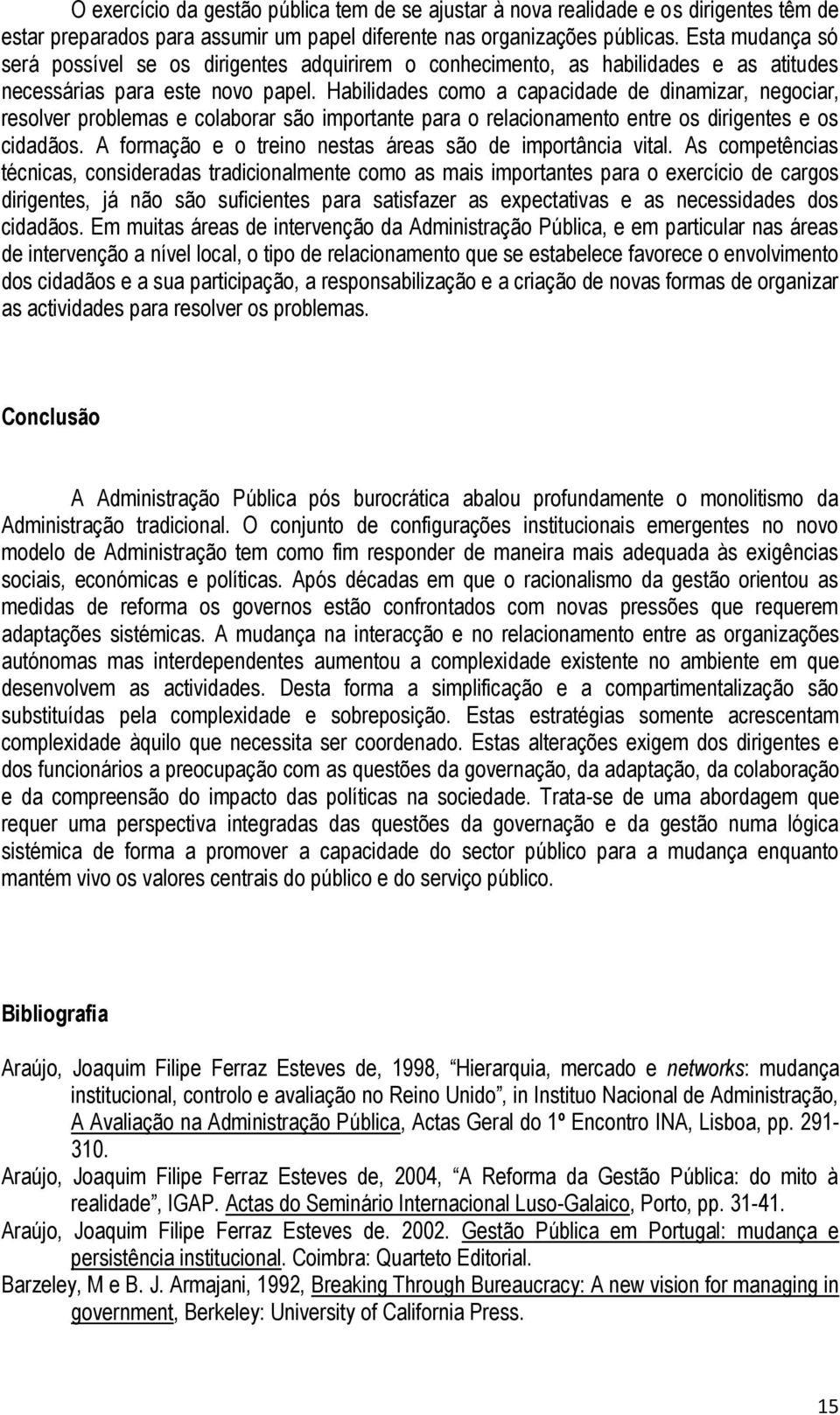 Habilidades como a capacidade de dinamizar, negociar, resolver problemas e colaborar são importante para o relacionamento entre os dirigentes e os cidadãos.