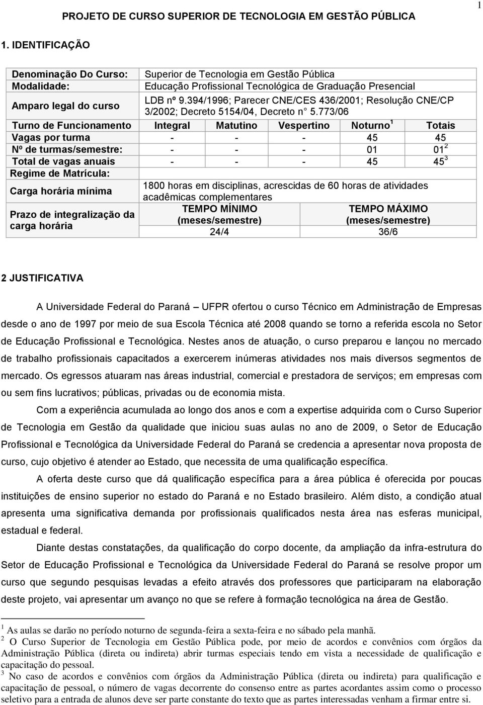 394/1996; Parecer CNE/CES 436/2001; Resolução CNE/CP 3/2002; Decreto 5154/04, Decreto n 5.