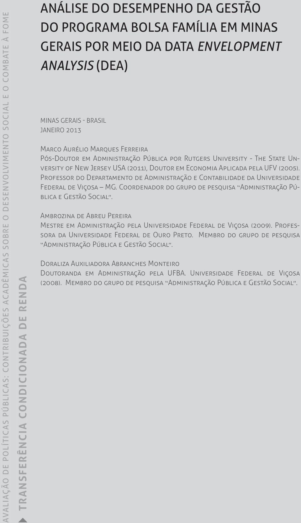 of NeW Jersey USA (2011), Doutor em Economia Aplicada pela UFV (2005). Professor do Departamento de Administração e Contabilidade da Universidade Federal de Viçosa MG.