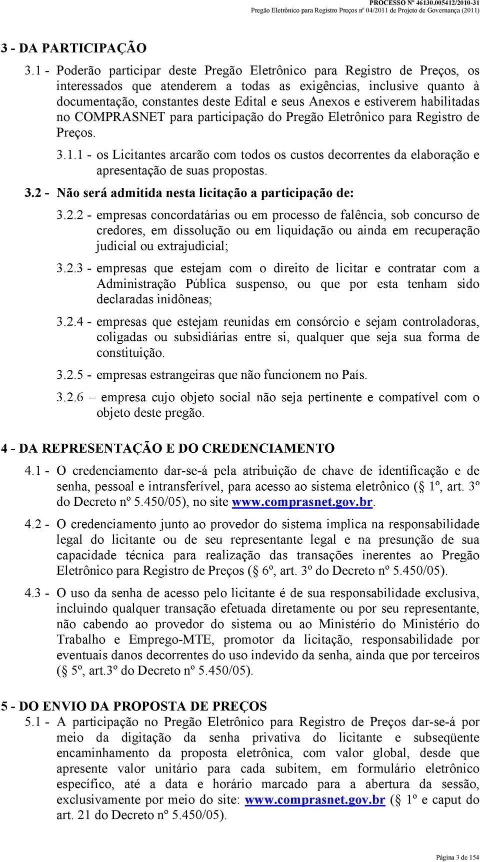 estiverem habilitadas no COMPRASNET para participação do Pregão Eletrônico para Registro de Preços. 3.1.