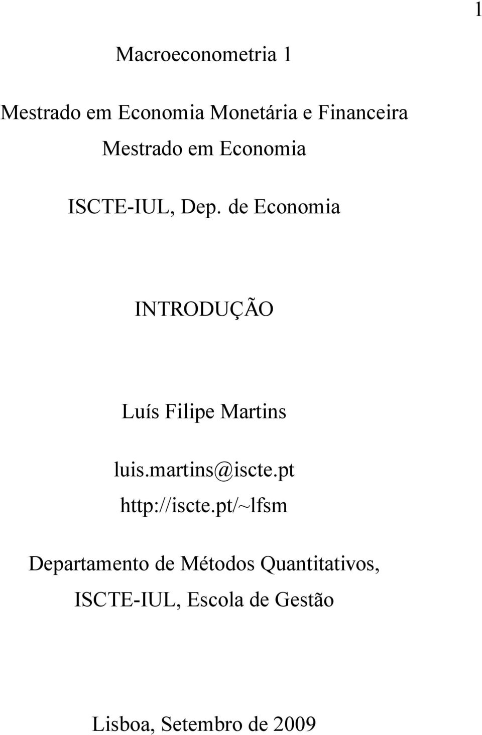 de Economia INTRODUÇÃO Luís Filipe Martins luis.martins@iscte.