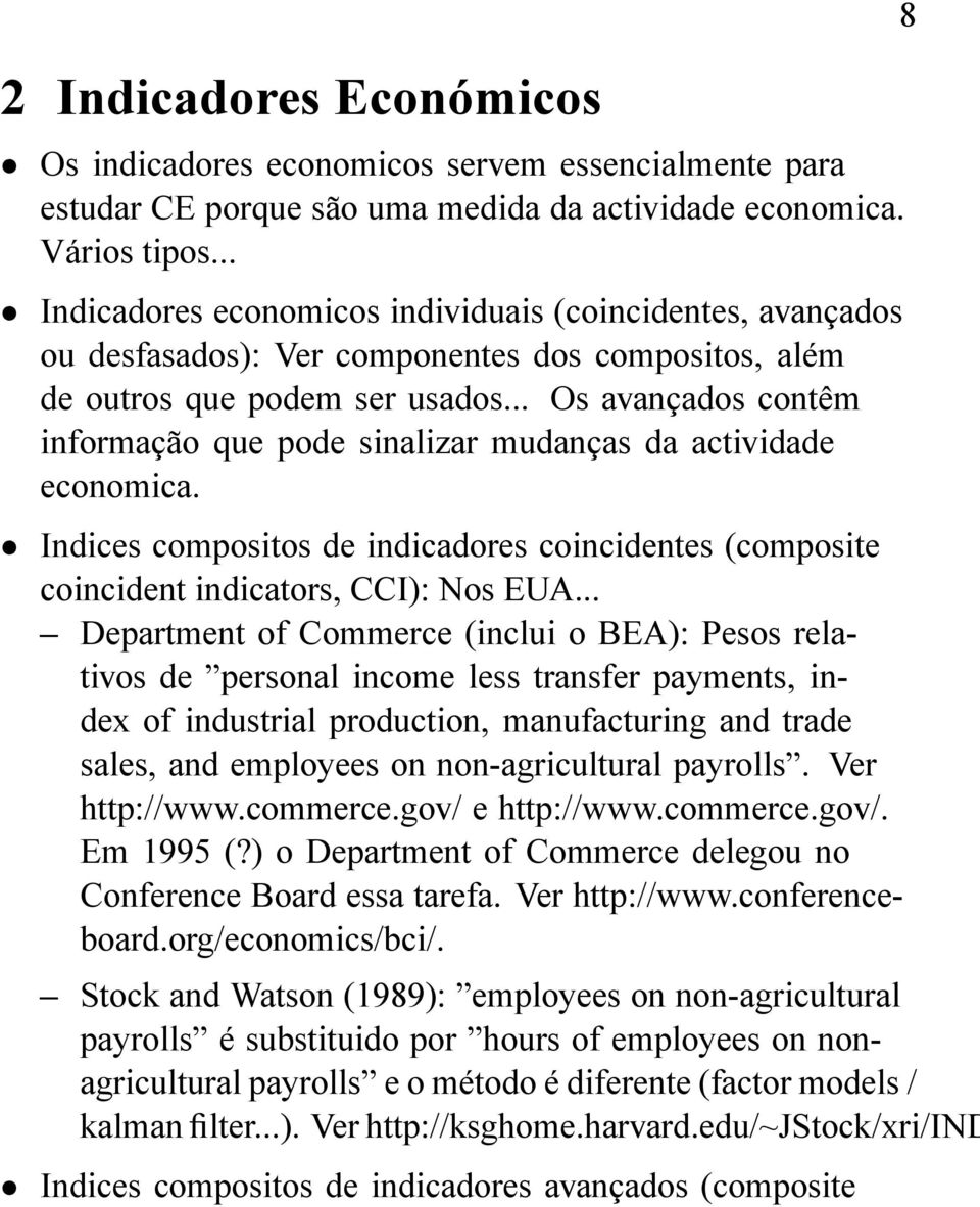 .. Os avançados contêm informação que pode sinalizar mudanças da actividade economica. Indices compositos de indicadores coincidentes (composite coincident indicators, CCI): Nos EUA.