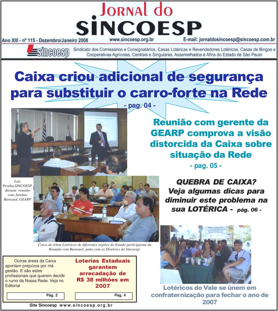 06 - Cerca de trinta Lotéricos de diferentes regiões do Estado participaram da Reunião com Barasuol, junto com os Diretores do Sincoesp; Outras áreas da Caixa apontam prejuízos por má gestão.