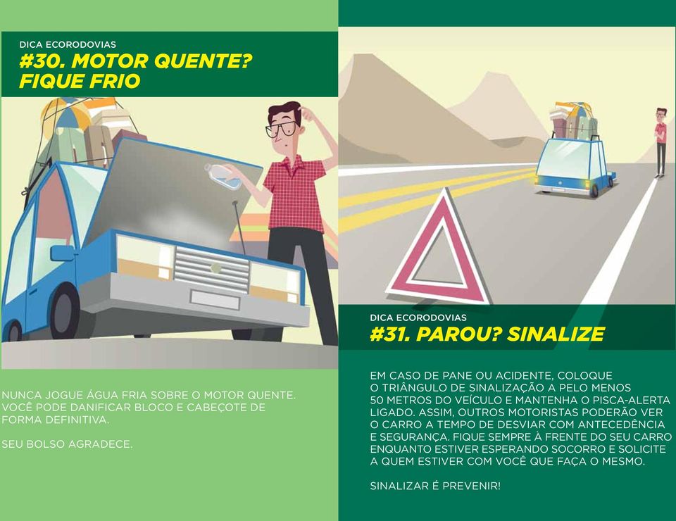 Em caso de pane ou acidente, coloque o triângulo de sinalização a pelo menos 50 metros do veículo e mantenha o pisca-alerta ligado.