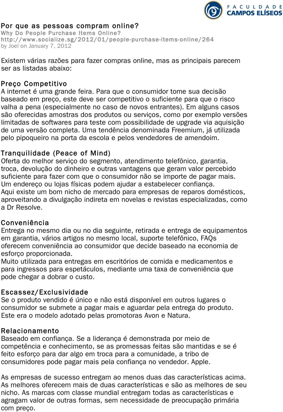 é uma grande feira. Para que o consumidor tome sua decisão baseado em preço, este deve ser competitivo o suficiente para que o risco valha a pena (especialmente no caso de novos entrantes).