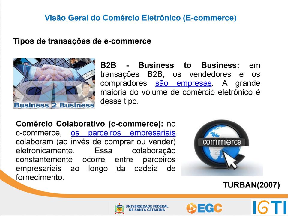 A grande maioria do volume de comércio eletrônico é desse tipo.