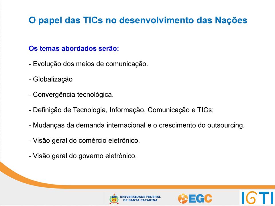 - Definição de Tecnologia, Informação, Comunicação e TICs; - Mudanças da demanda