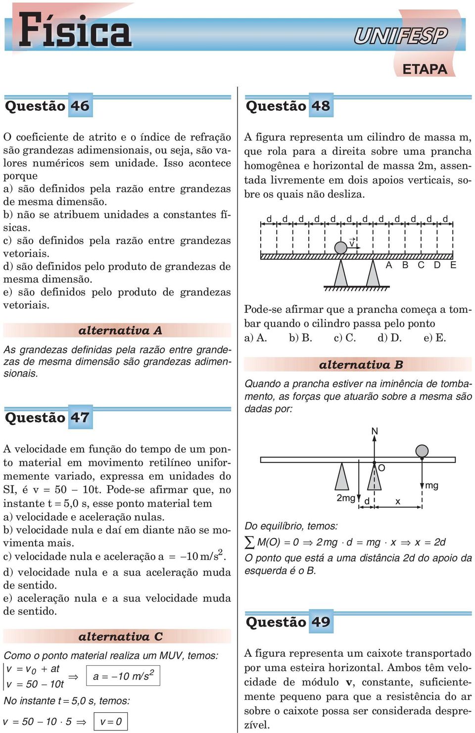 e) sã definids pel prdut de grandezas vetriais. As grandezas definidas pela razã entre grandezas de mesma dimensã sã grandezas adimensinais.