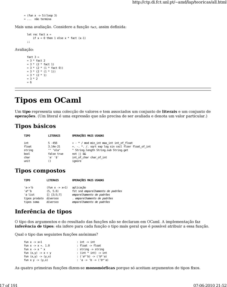 * 1) = 3 * 2 = 6 Tipos em OCaml Um tipo representa uma colecção de valores e tem associados um conjunto de literais e um conjunto de operações.