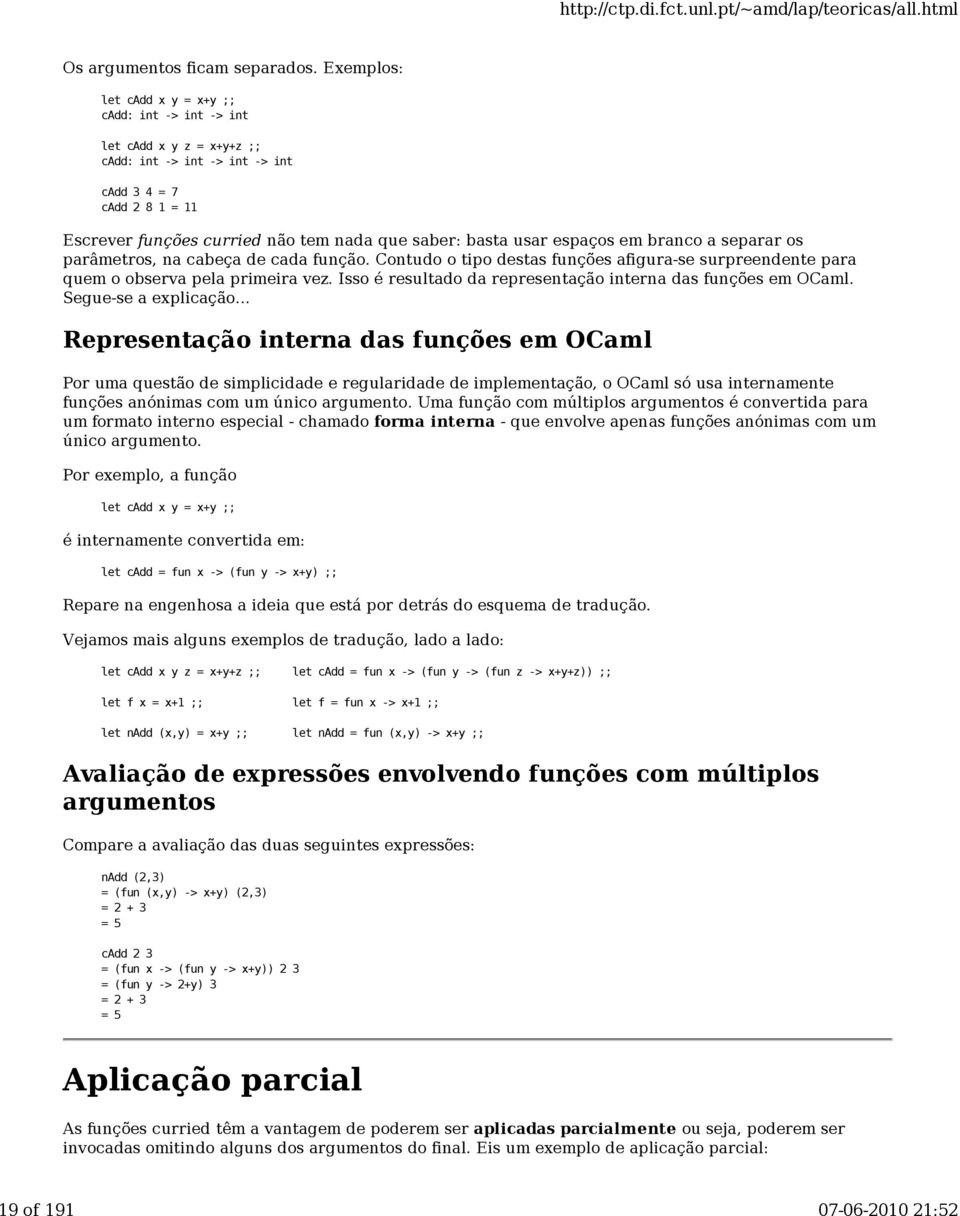 espaços em branco a separar os parâmetros, na cabeça de cada função. Contudo o tipo destas funções afigura-se surpreendente para quem o observa pela primeira vez.