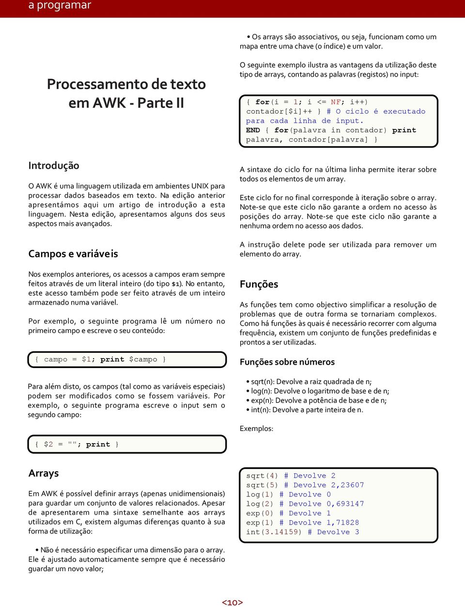 Na edição anterior apresentámos aqui um artigo de introdução a esta linguagem. Nesta edição, apresentamos alguns dos seus aspectos mais avançados.