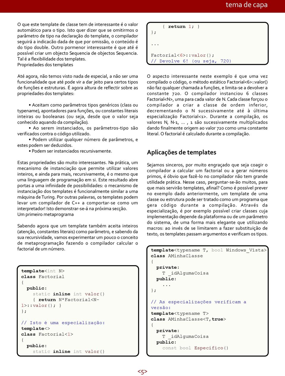 Outro pormenor interessante é que até é possível criar um objecto Sequencia de objectos Sequencia. Tal é a flexibilidade dos templates.