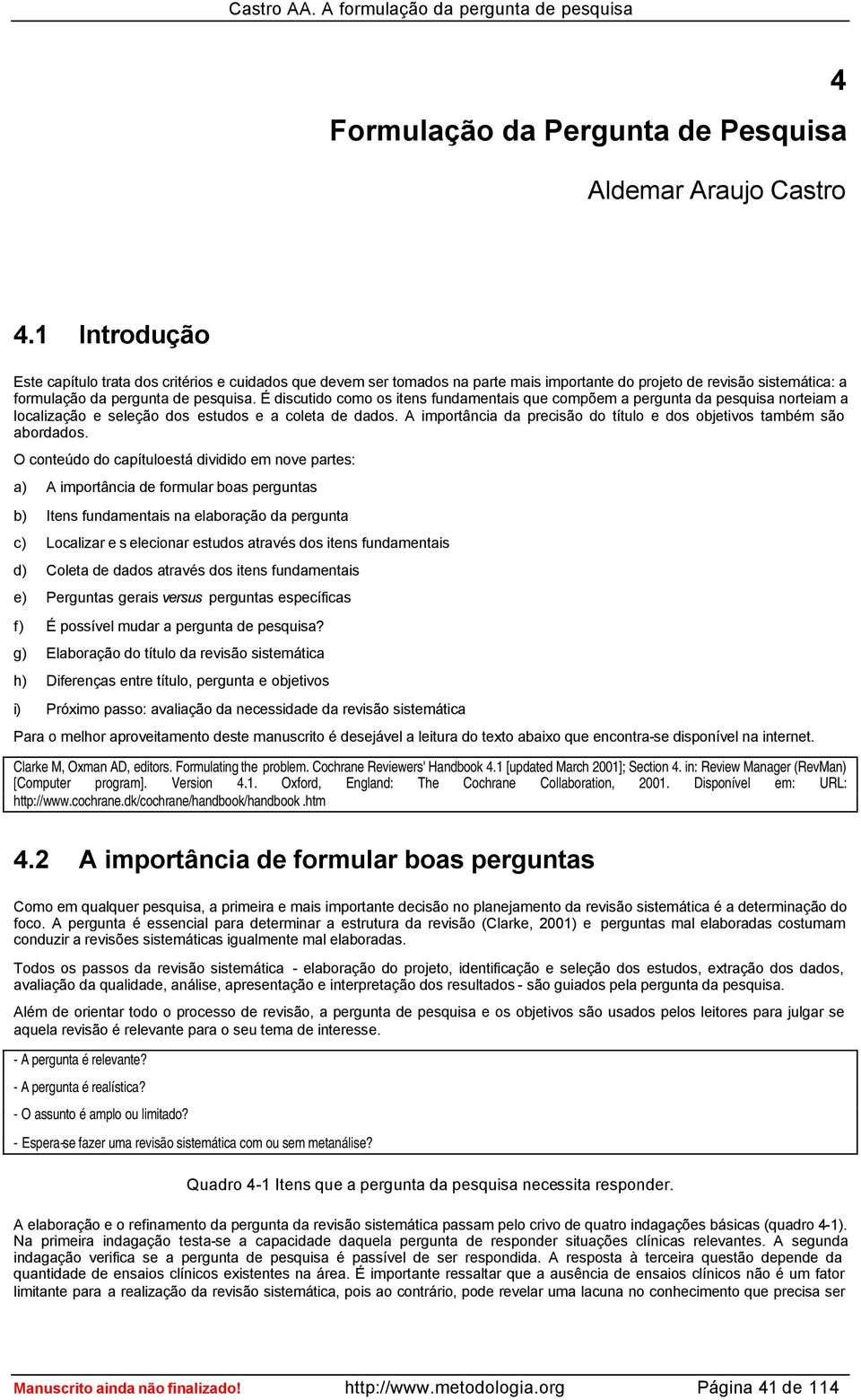 É discutido como os itens fundamentais que compõem a pergunta da pesquisa norteiam a localização e seleção dos estudos e a coleta de dados.