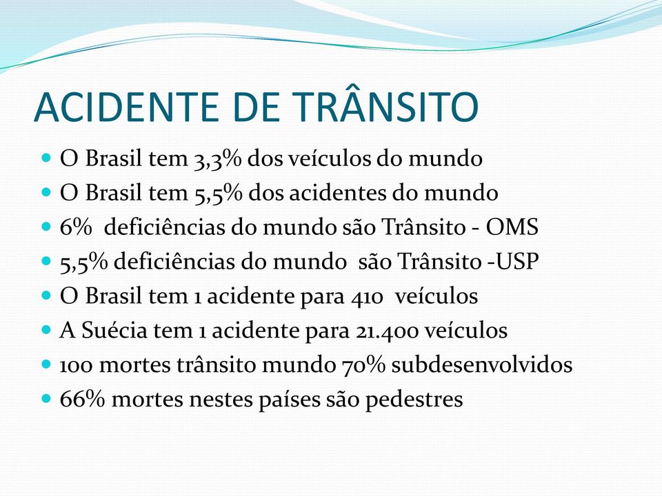 são Trânsito -USP O Brasil tem 1 acidente para 410 veículos A Suécia tem 1 acidente para