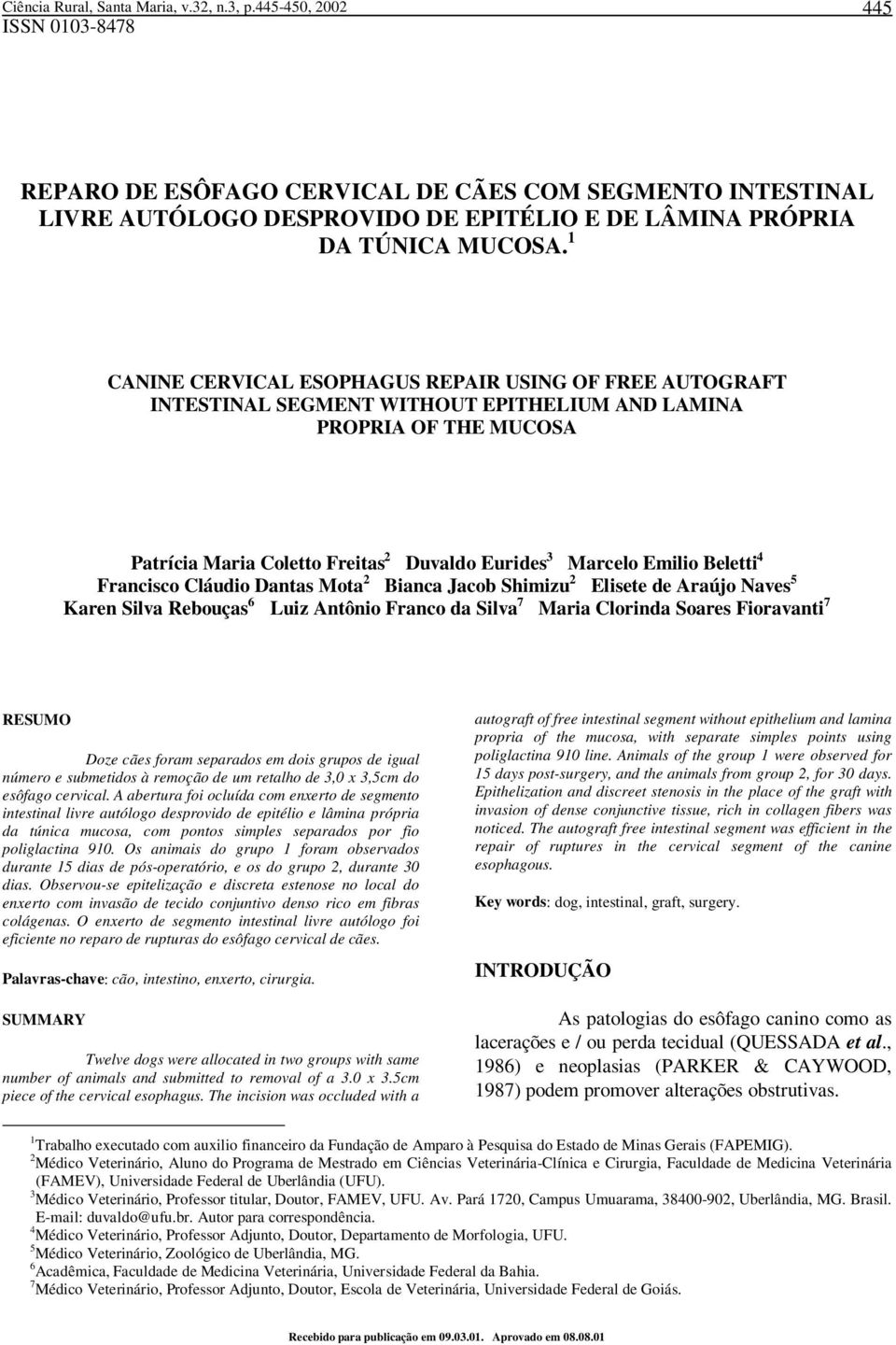 1 CANINE CERVICAL ESOPHAGUS REPAIR USING OF FREE AUTOGRAFT INTESTINAL SEGMENT WITHOUT EPITHELIUM AND LAMINA PROPRIA OF THE MUCOSA Patrícia Maria Coletto Freitas 2 Duvaldo Eurides 3 Marcelo Emilio