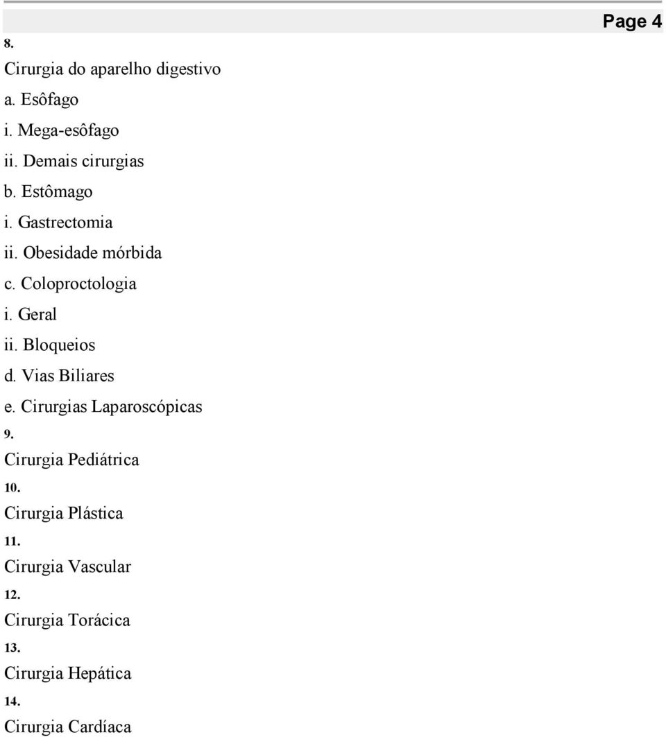 Bloqueios d. Vias Biliares e. Cirurgias Laparoscópicas 9. Cirurgia Pediátrica 10.