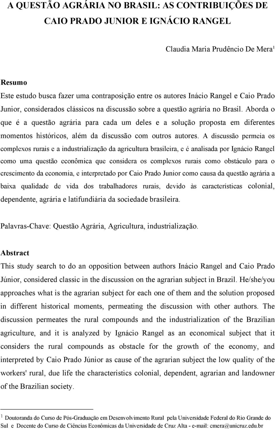 Aborda o que é a questão agrária para cada um deles e a solução proposta em diferentes momentos históricos, além da discussão com outros autores.