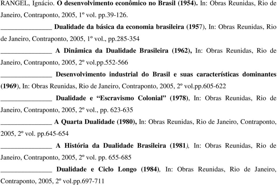 285-354 A Dinâmica da Dualidade Brasileira (1962), In: Obras Reunidas, Rio de Janeiro, Contraponto, 2005, 2º vol.pp.