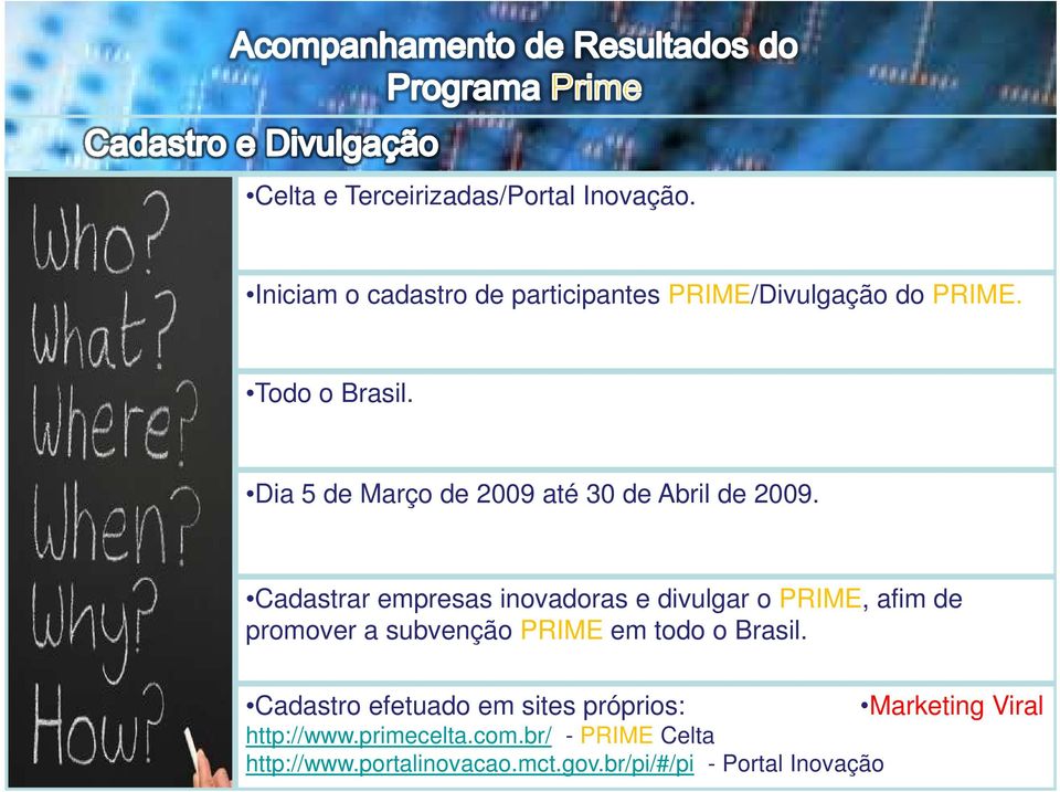 Cadastrar empresas inovadoras e divulgar o PRIME, afim de promover a subvenção PRIME em todo o Brasil.