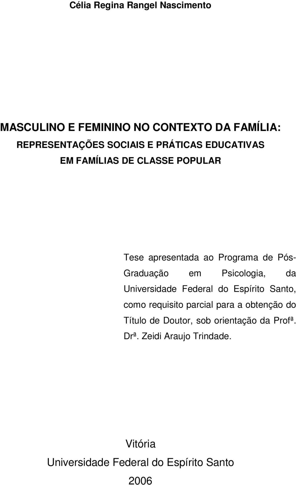 Psicologia, da Universidade Federal do Espírito Santo, como requisito parcial para a obtenção do Título