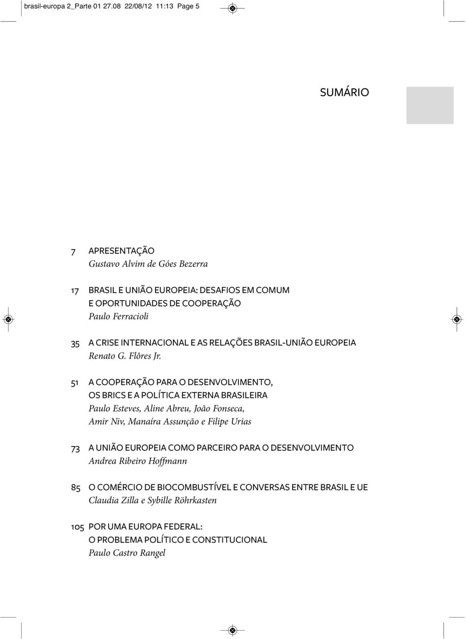 CRISE INTERNACIONAL E AS RELAÇÕES BRASIL-UNIÃO EUROPEIA Renato G. Flôres Jr.