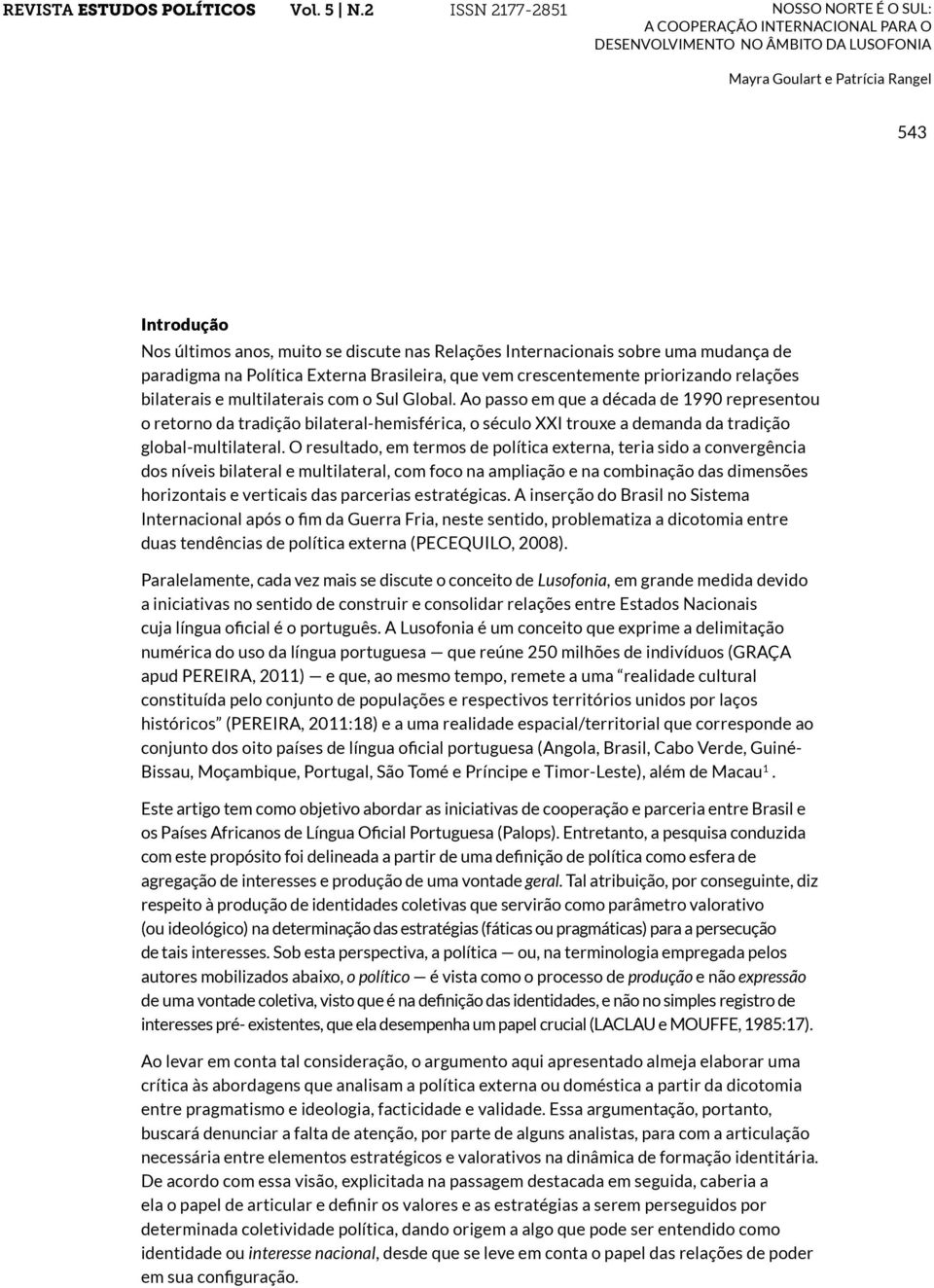 O resultado, em termos de política externa, teria sido a convergência dos níveis bilateral e multilateral, com foco na ampliação e na combinação das dimensões horizontais e verticais das parcerias