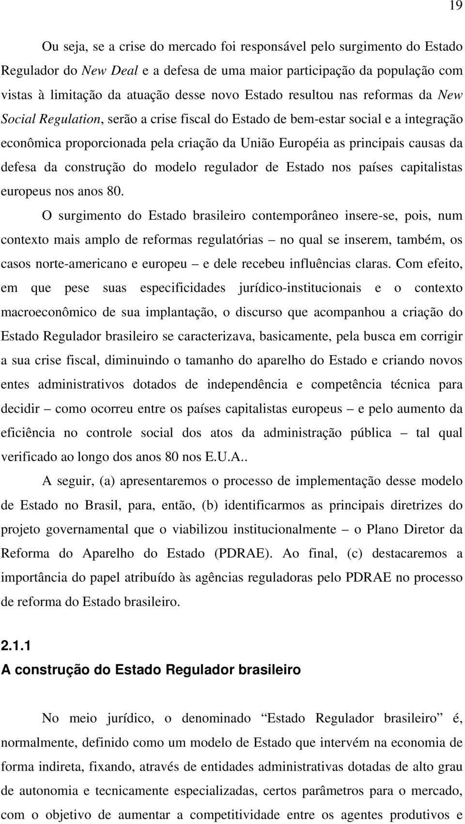 da construção do modelo regulador de Estado nos países capitalistas europeus nos anos 80.