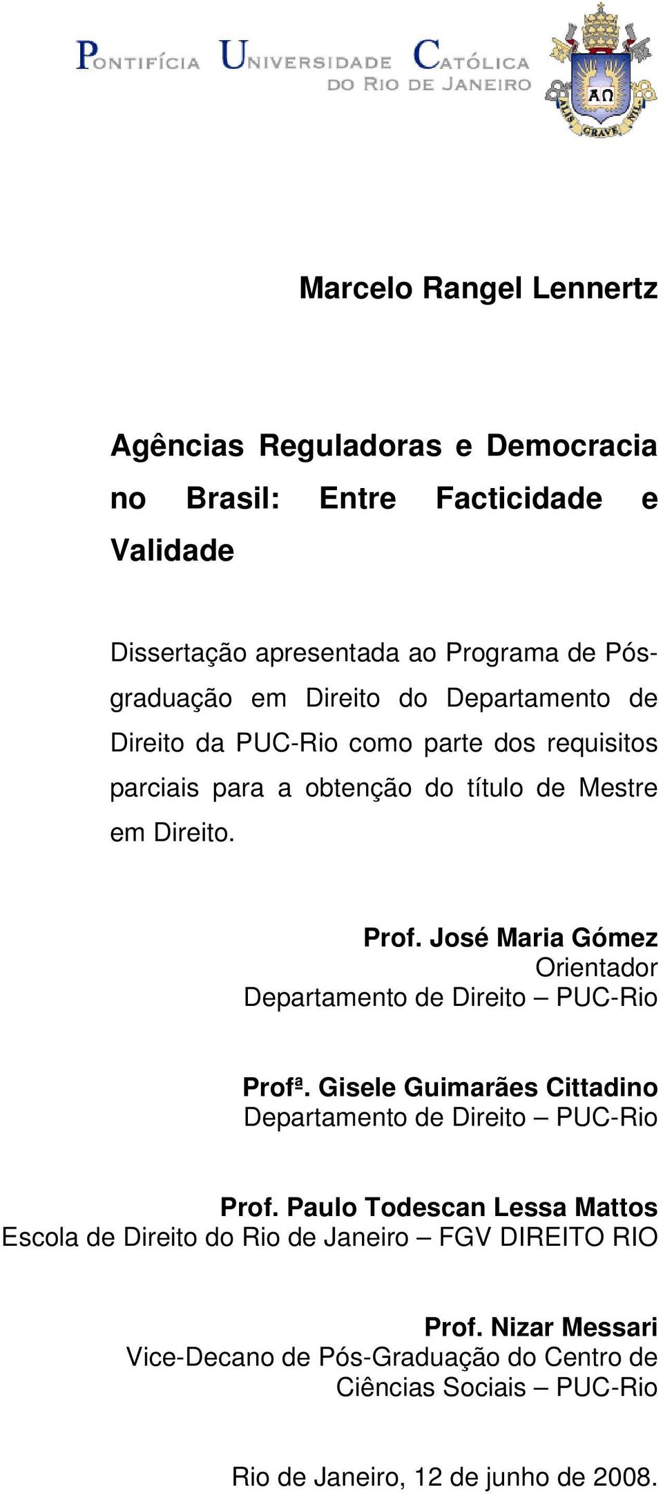 José Maria Gómez Orientador Departamento de Direito PUC-Rio Profª. Gisele Guimarães Cittadino Departamento de Direito PUC-Rio Prof.