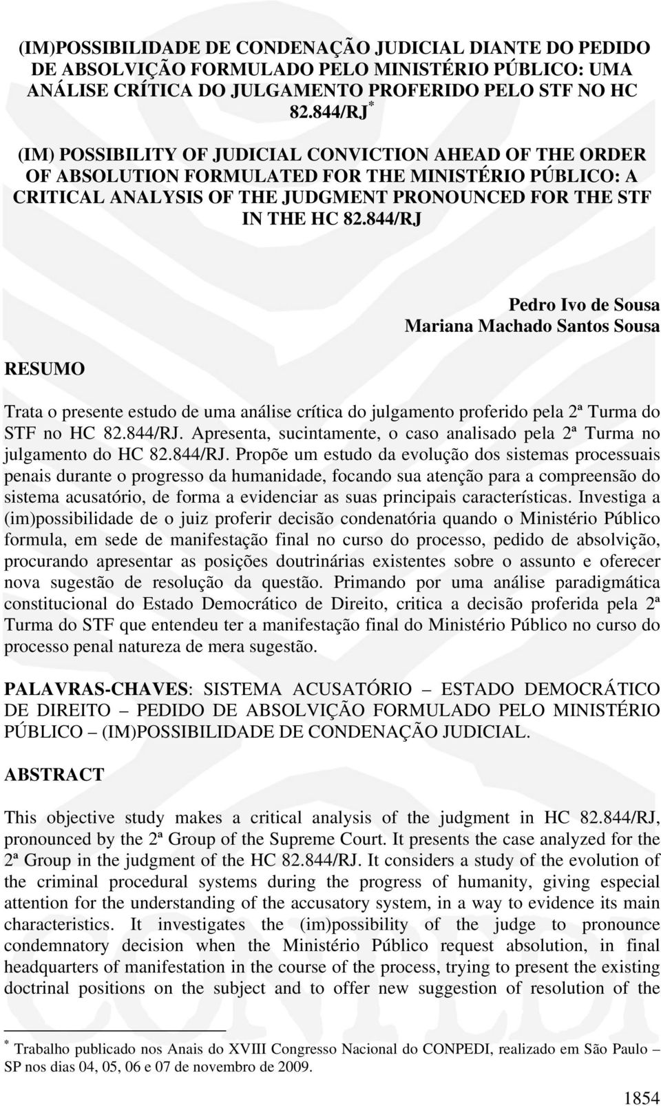 844/RJ RESUMO Pedro Ivo de Sousa Mariana Machado Santos Sousa Trata o presente estudo de uma análise crítica do julgamento proferido pela 2ª Turma do STF no HC 82.844/RJ. Apresenta, sucintamente, o caso analisado pela 2ª Turma no julgamento do HC 82.